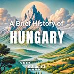 Brief History of Hungary, A