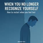 When you no longer recognize yourself