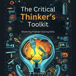 Critical Thinker’s Toolkit, The: Mastering Problem-Solving Skills