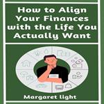 How to Align Your Finances with the Life You Actually Want