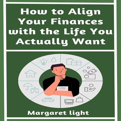 How to Align Your Finances with the Life You Actually Want