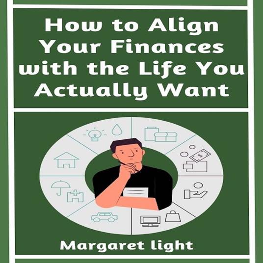 How to Align Your Finances with the Life You Actually Want
