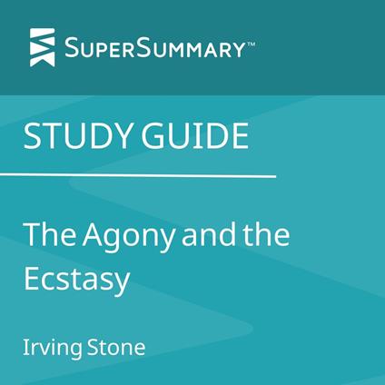 Study Guide: The Agony and the Ecstasy by Irving Stone (SuperSummary)