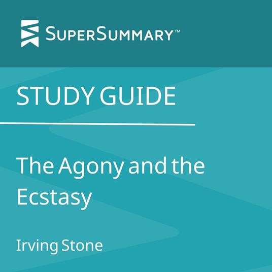 Study Guide: The Agony and the Ecstasy by Irving Stone (SuperSummary)