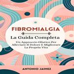Fibromialgia, La Guida Completa