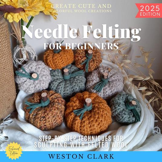 Needle Felting for Beginners: