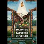 Nature's Tapestry Unveiled: Honoring Indigenous Wisdom for Biodiversity