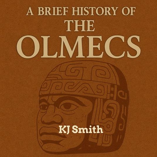 Brief History of the Ancient Olmecs, A