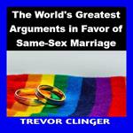 World's Greatest Arguments in Favor of Same-Sex Marriage, The