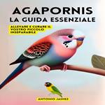 Agapornis, La Guida Essenziale