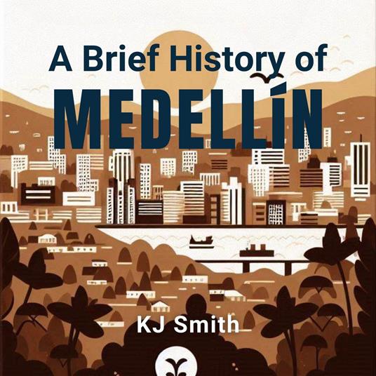 Brief History of Medellín, A