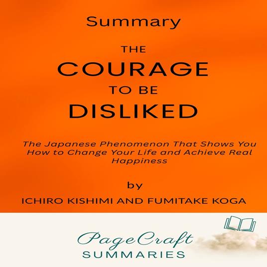 Courage to Be Disliked by Ichiro Kishimi and Fumitake Koga Audiobook Summary, The