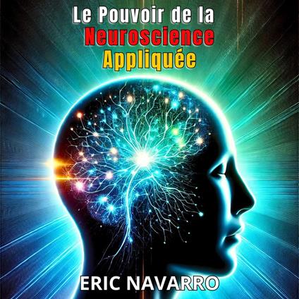 Le Pouvoir de la Neuroscience Appliquée pour la Productivité et la Réussite Personnelle