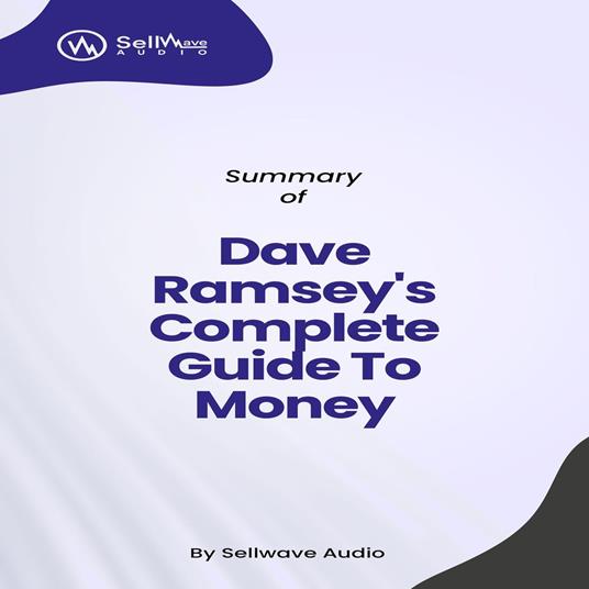 Summary of Dave Ramsey's Complete Guide To Money