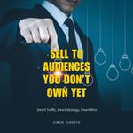 Sell to Audiences You Don’t Own Yet
