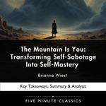 Mountain Is You, The: Transforming Self-Sabotage Into Self-Mastery by Brianna Wiest