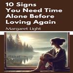 10 Signs You Need Time Alone Before Loving Again