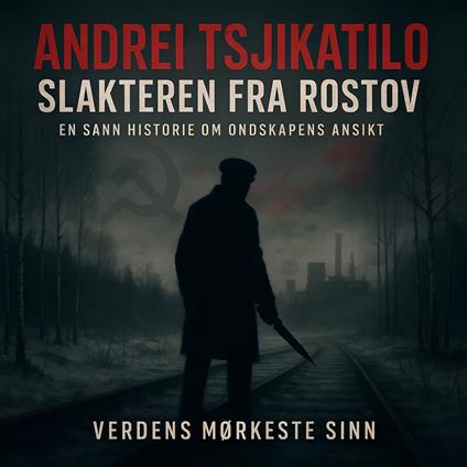 Andrei Tsjikatilo: Slakteren fra Rostov