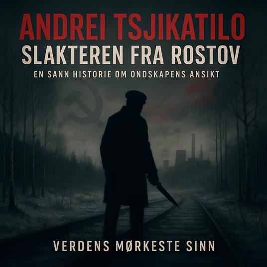 Andrei Tsjikatilo: Slakteren fra Rostov