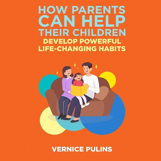 How Parents Can Help Their Children Develop Powerful Life-Changing Habits