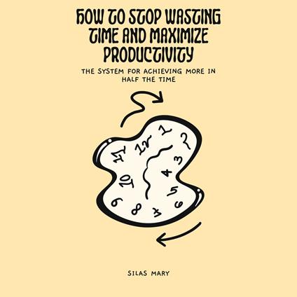 How to Stop Wasting Time and Maximize Productivity