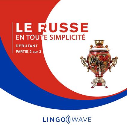 Le russe en toute simplicité - Débutant - Partie 2 sur 3
