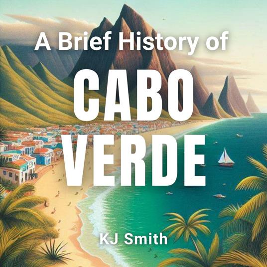 Brief History of Cabo Verde, A