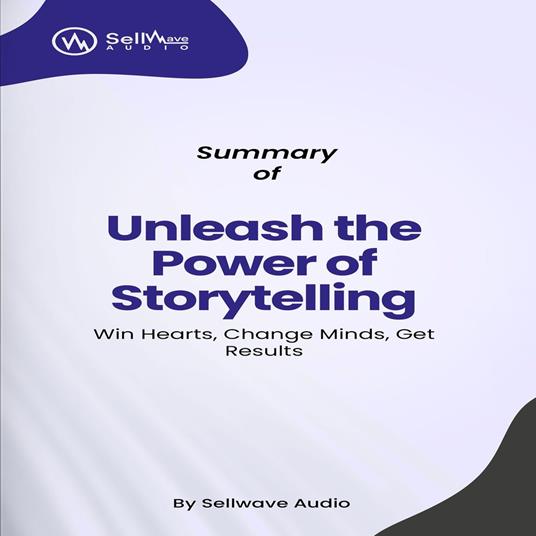 Summary of Unleash the Power of Storytelling