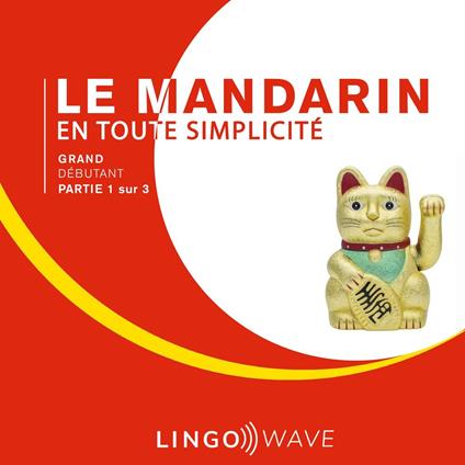 Le mandarin en toute simplicité - Grand Débutant - Partie 1 sur 3