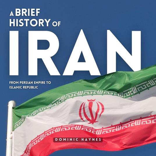 Brief History of Iran, A