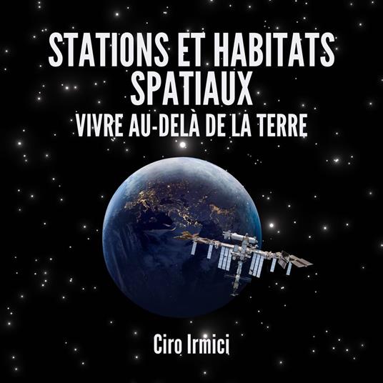 Stations et Habitats Spatiaux : Vivre au-Delà de la Terre