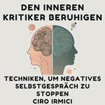Den inneren Kritiker beruhigen: Techniken, um negatives Selbstgespräch zu stoppen