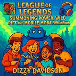League of Legends Games: Summoning Power, Wild Rift and the Mobile MOBA Phenomenon
