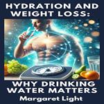 Hydration and Weight Loss: Why Drinking Water Matters