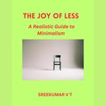 Joy of Less, The: A Realistic Guide to Minimalism