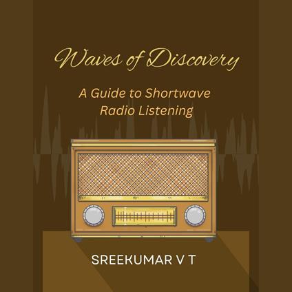 Waves of Discovery: A Guide to Shortwave Radio Listening