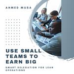 Use Small Teams To Earn Big
