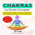 CHAKRAS, Le Guide Complet