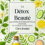 La Détox Beauté : Recettes Naturelles pour Purifier et Guérir votre Peau