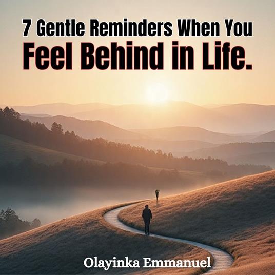 7 Gentle Reminders When You Feel Behind in Life.