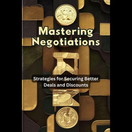 Mastering Negotiations: Strategies for Securing Better Deals and Discounts
