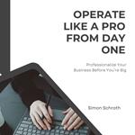 Operate Like a Pro From Day One