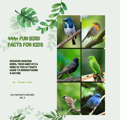 444+ Fun Bird Facts for Kids: Discover Amazing Birds, Their Habitats & More in This Ultimate Guide to Birdwatching & Nature: A Family-Friendly trivia & Gift Book Packed With Pictures and Quizzes