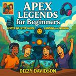 Apex Legends for Beginners: A Step-By-Step Guide to Landing and Winning