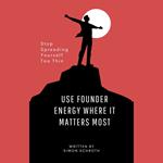 Use Founder Energy Where It Matters Most