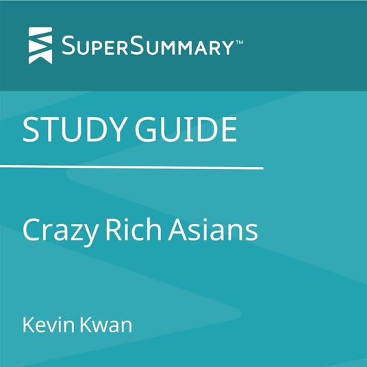 Study Guide: Crazy Rich Asians by Kevin Kwan (SuperSummary)