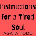 Instructions for a Tired Soul