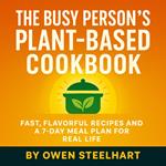 Busy Person’s Plant-Based Cookbook, The