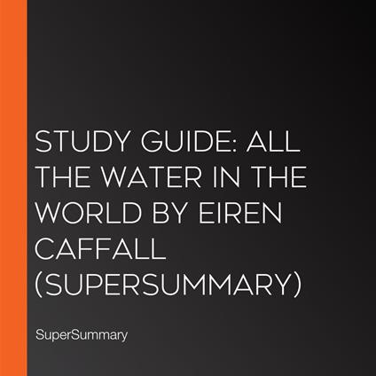 Study Guide: All the Water in the World by Eiren Caffall (SuperSummary)