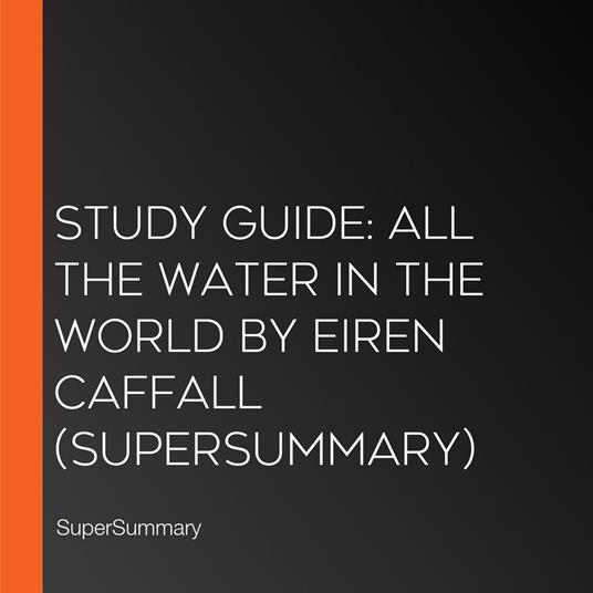 Study Guide: All the Water in the World by Eiren Caffall (SuperSummary)